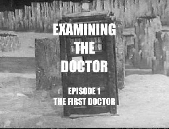 Examining The Doctor #1: The First Doctor