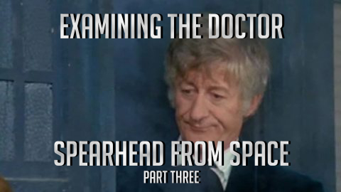 Spearhead From Space Part Three Examined