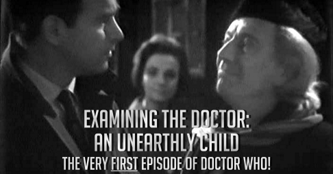 Examining The Doctor Episode 59: An Unearthly Child