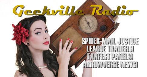Geekville Radio: Spider-Man & Justice League Trailers, Heroes & Villains FanFest