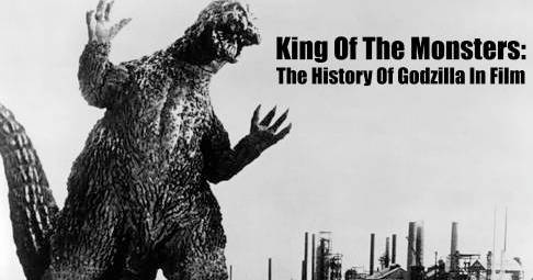King Of The Monsters: A History of Godzilla In Film
