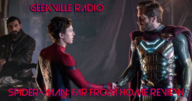 Geekville Radio #238: Spider-Man Far From Home Review