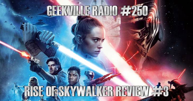Geekville Radio #250: Rise Of Skywalker Review #3