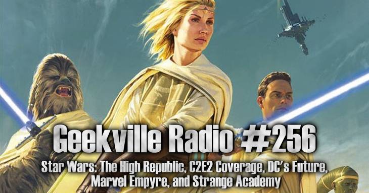 Geekville Radio #256: Star Wars High Republic and C2E2 Coverage