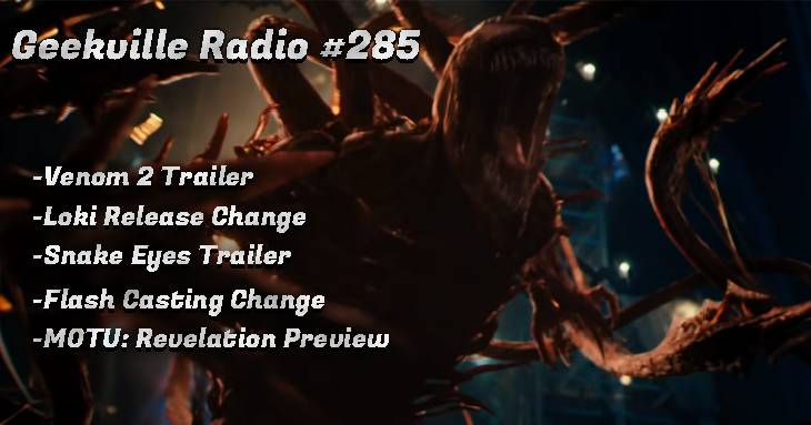 Geekville Radio #285: Venom 2, Loki, Snake-Eyes, Flash cast, He-Man