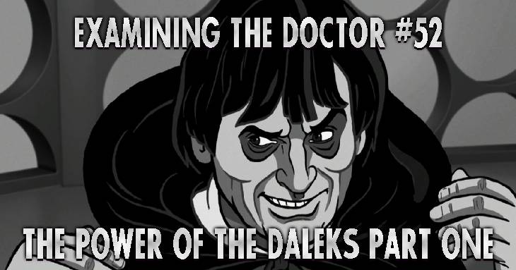 Examining The Doctor #52: The Power of the Daleks Part One