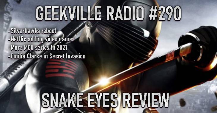Geekville Radio #290 Snake Eyes Review, Flash Season 7, Silverhawks, Netflix Video Games, MCU News