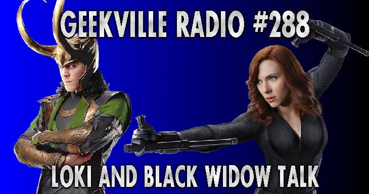 Geekville Radio #288: Loki and Black Widow Talk