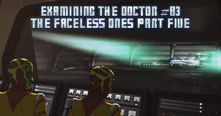 Examining The Doctor #83: The Faceless Ones Part Five