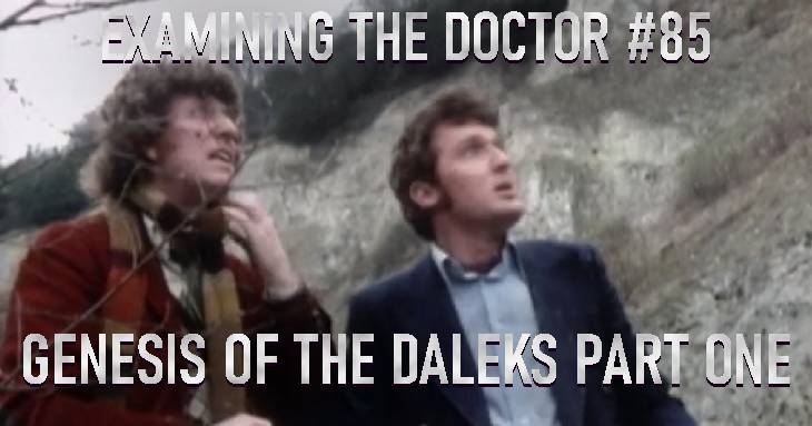 Examining The Doctor #85: Genesis of the Daleks Part One