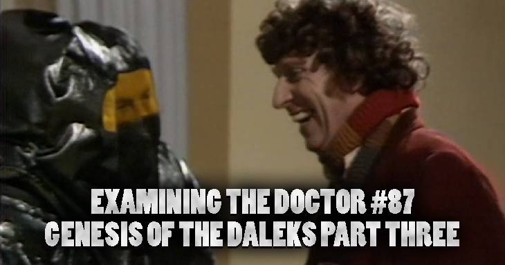 Examining the Doctor #87: Genesis of the Daleks Part Three