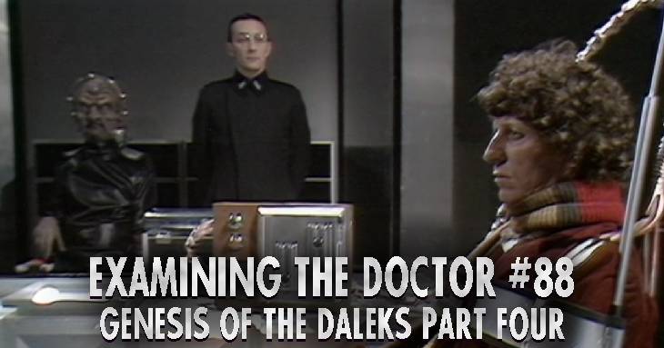 Examining The Doctor #88: Genesis of the Daleks Part Four