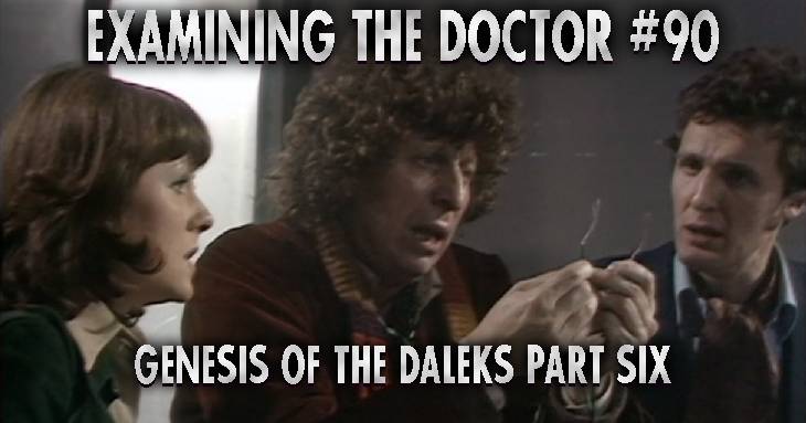 Examining The Doctor #90: Genesis of the Daleks Part Six
