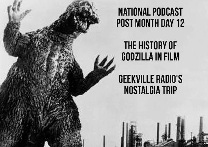 National Podcast Post Month Day 12: The History of Godzilla In Film