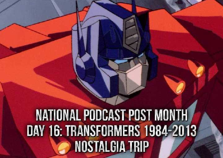 National Podcast Post Month Day 16: Transformers (1984-2013)