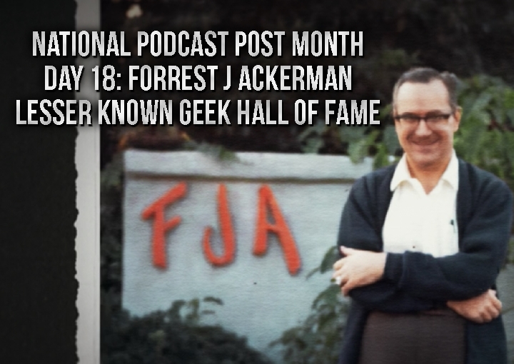 National Podcast Post Month Day 18: Forrest J Ackerman – The Original Fanboy
