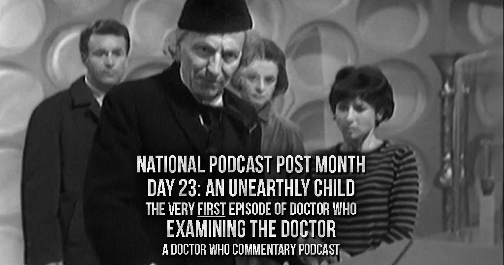 National Podcast Post Month Day 23: The Very FIRST Doctor Who Episode
