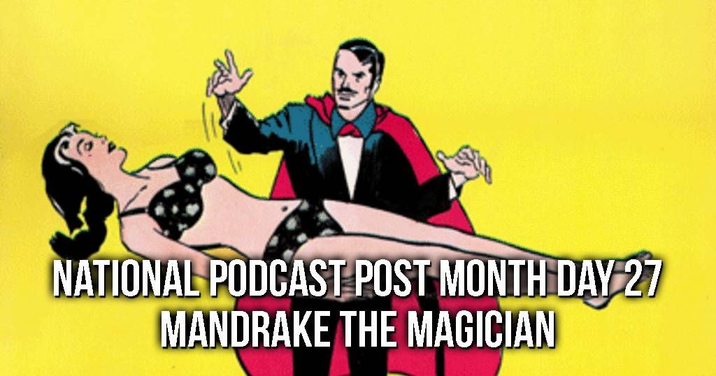 National Podcast Post Month Day 27: Mandrake The Magician