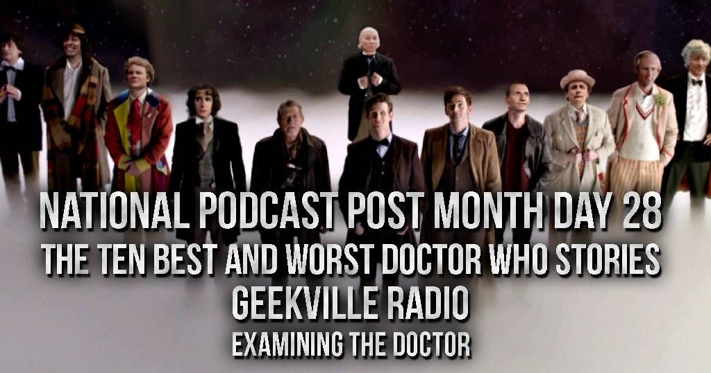 National Podcast Post Month Day 28: The 10 Best AND Worst Doctor Who Stories
