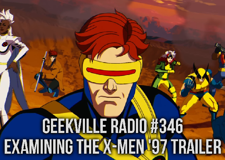 Geekville Radio #346: Examining the X-Men ’97 Trailer