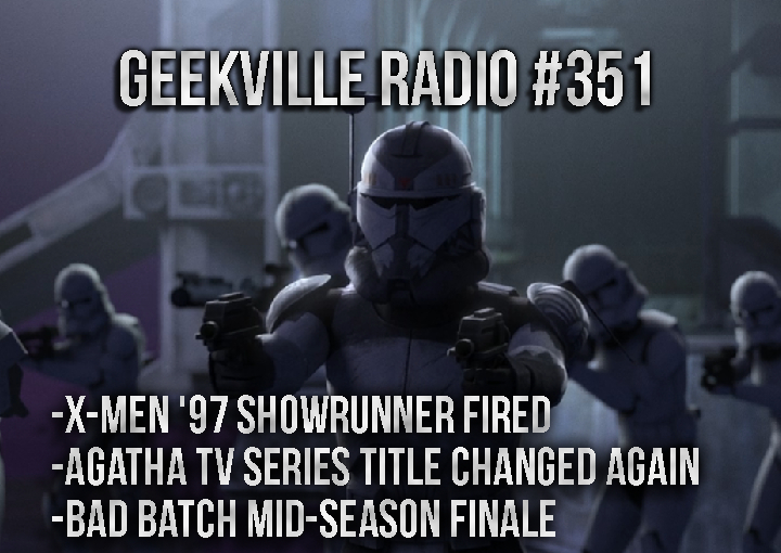 Geekville Radio #351: X-Men ’97, Bad Batch Mid-Season Finale