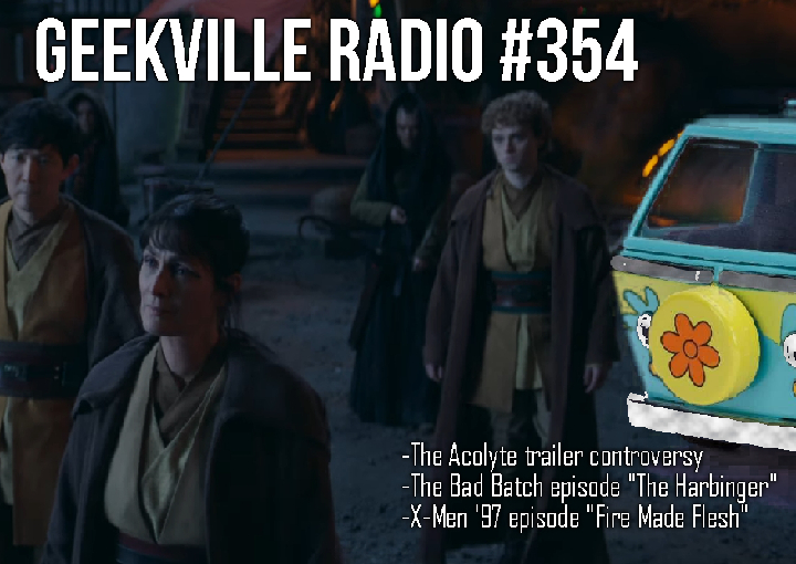 Geekville Radio #354: Acolyte Expectations, X-Men Week 2, Bad Batch S3E09
