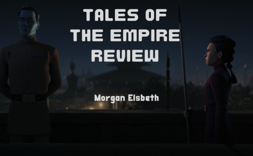 Tales of the Empire Eps 1-3 Review: Morgan Elsbeth