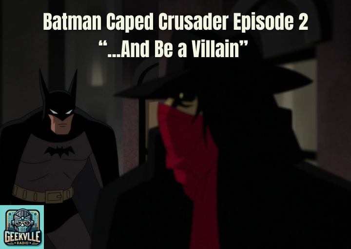 Batman: Caped Crusader Episode 2 – “…And Be a Villain” Review