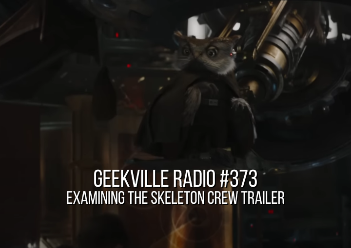 Geekville Radio #373: The Skeleton Crew Trailer