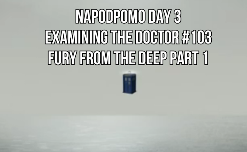 National Podcast Post Month Day 3: Fury From the Deep Part One