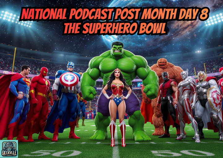 National Podcast Post Month 2025 Day 8: The Superhero Bowl