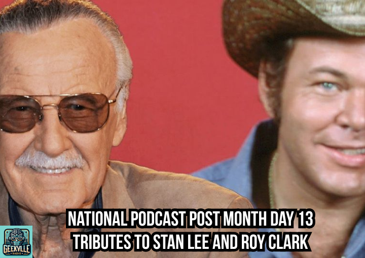 National Podcat Post Month 2025 Day 13: Tributes to Stan “The Man” Lee and Legendary Musician Roy Clark