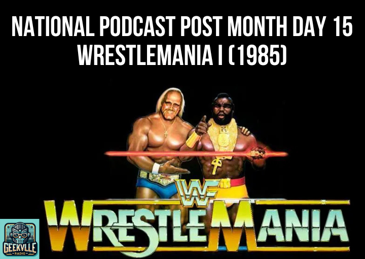 National Podcast Post Month Day 15: WrestleMania I (1985) – Classic Wrestling Memories