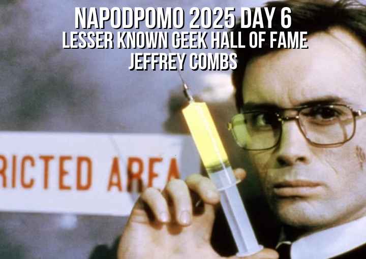 National Podcast Post Month Day 6: Jeffrey Combs – Lesser Known Geek Hall Of Fame