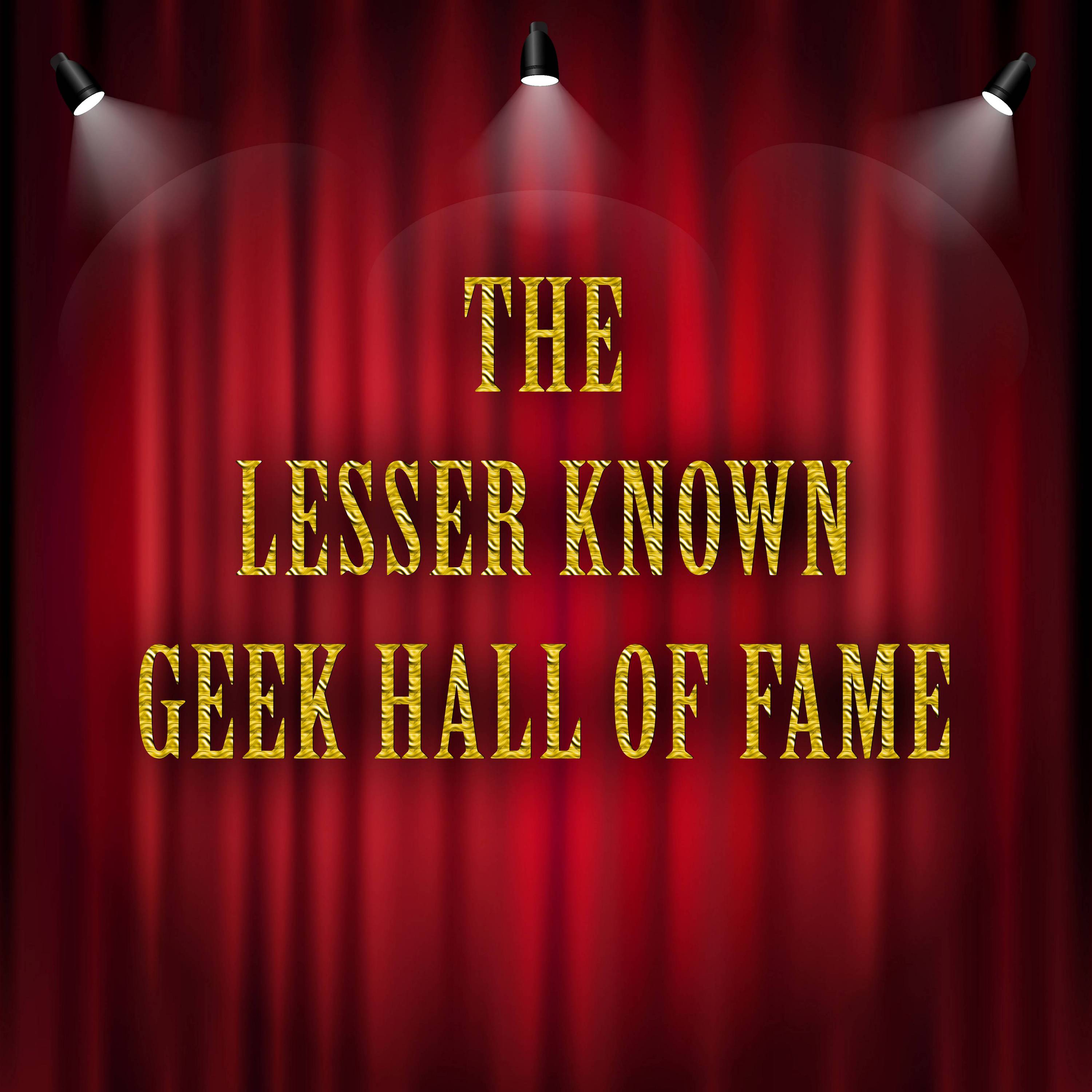 The Lesser Known Geek Hall Of Fame